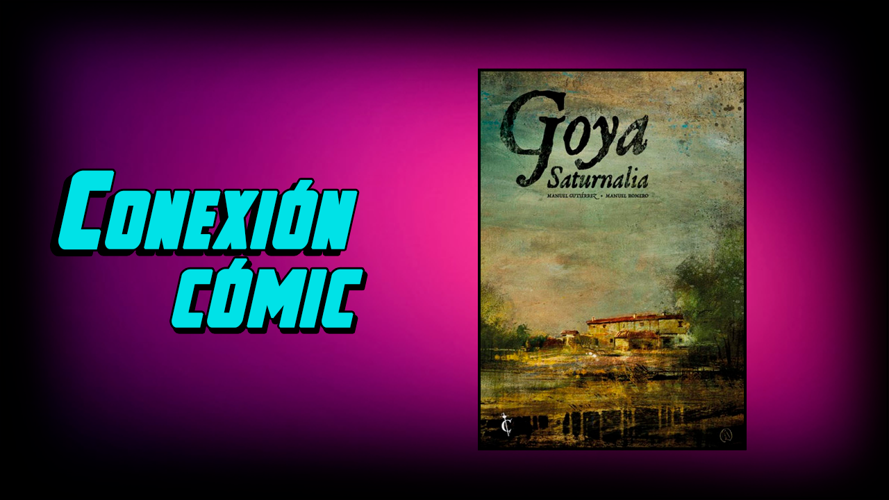 Conexión Cómic: Goya Saturnalia