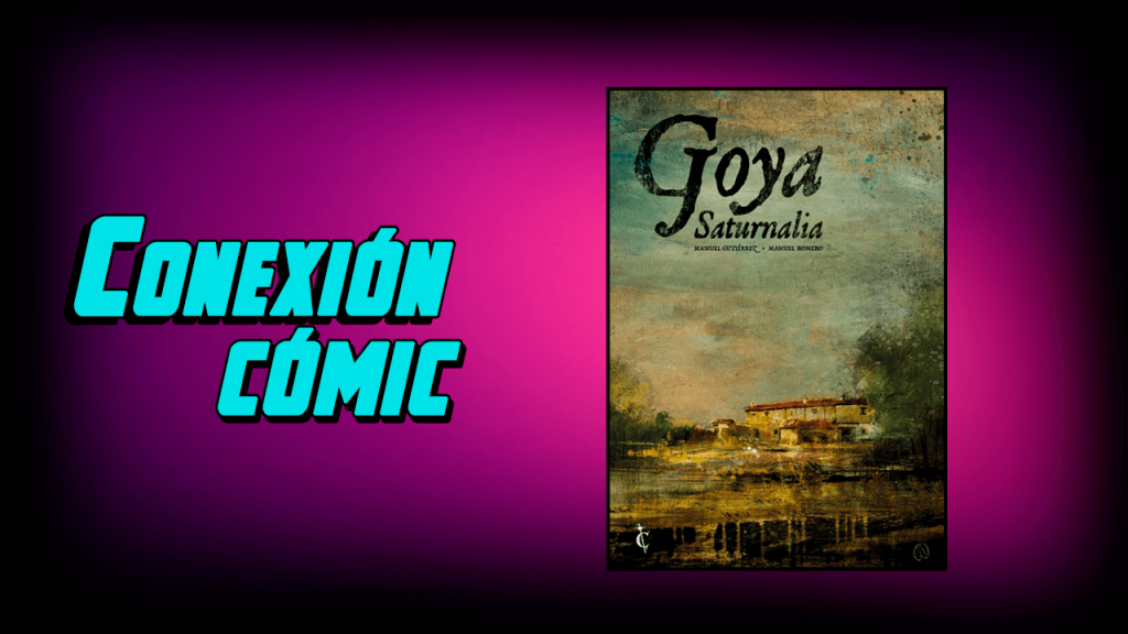 Conexión Cómic: Goya&nbsp;Saturnalia
