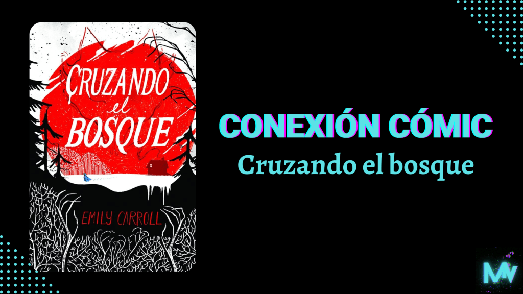 Conexión Cómic: Reseña de Cruzando el&nbsp;bosque